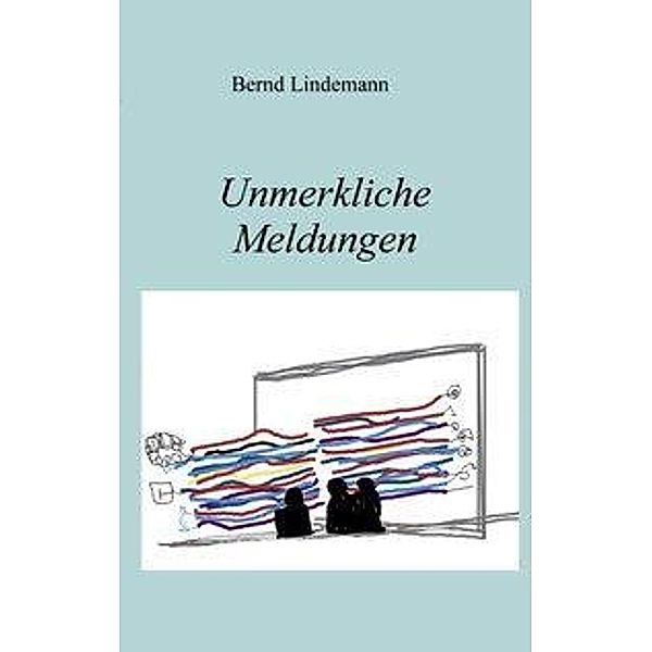 Unmerkliche Meldungen, Bernd Lindemann