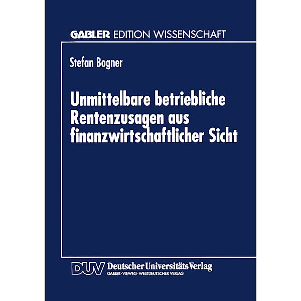 Unmittelbare betriebliche Rentenzusagen aus finanzwirtschaftlicher Sicht, Stefan Bogner