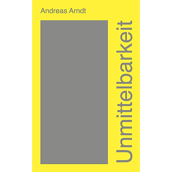 Unmittelbarkeit, Andreas Arndt
