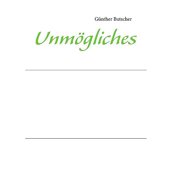 Unmögliches, Günther Butscher