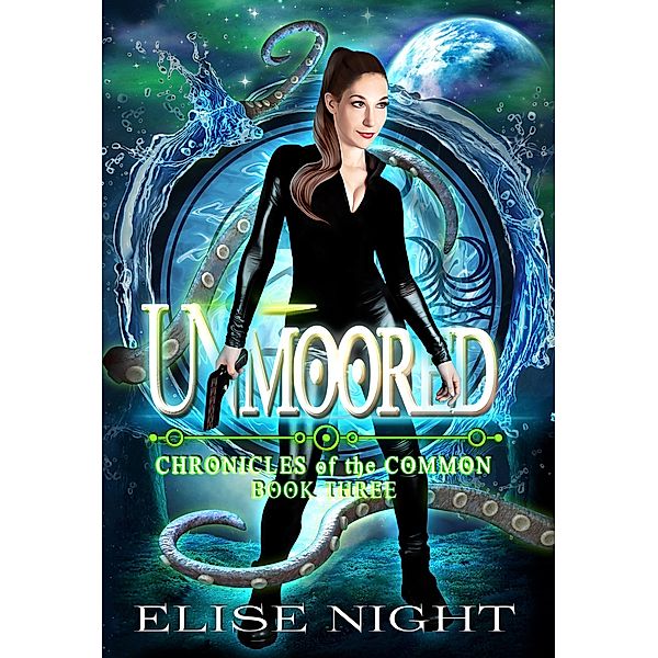 Unmoored (Chronicles of the Common, #3) / Chronicles of the Common, Elise Night