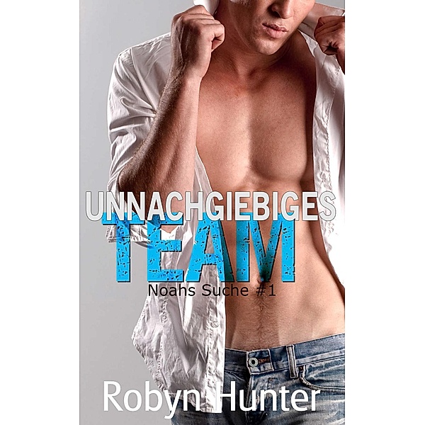 Unnachgiebiges Team - Noahs Suche #1 / Noahs Suche, Robyn Hunter