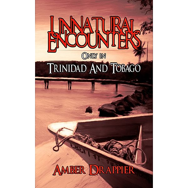 Unnatural Encounters: Only in Trinidad and Tobago, Amber Drappier