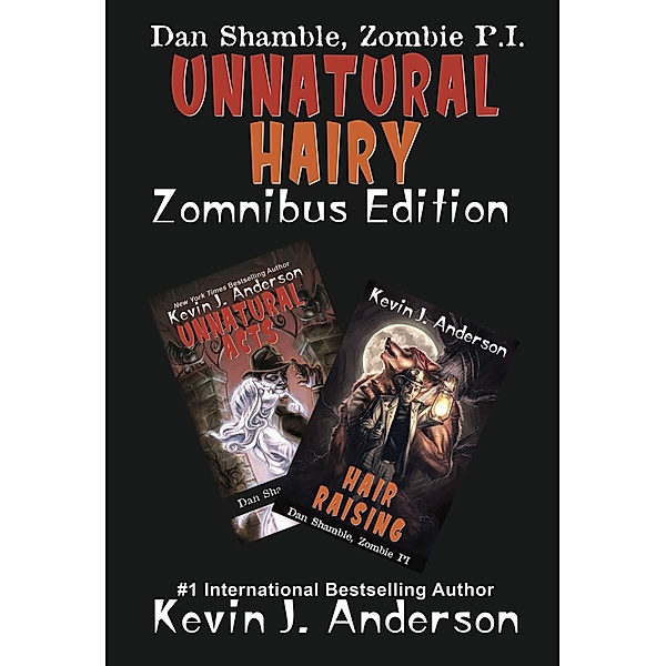 Unnatural Hairy, Zomnibus Edition / Dan Shamble, Zombie P.I., Kevin J. Anderson