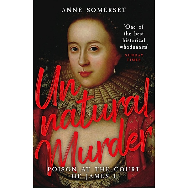 Unnatural Murder: Poison In The Court Of James I, Anne Somerset