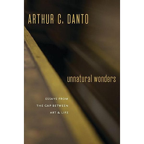 Unnatural Wonders, Arthur C. Danto