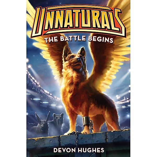 Unnaturals: The Battle Begins / Unnaturals Bd.1, Devon Hughes