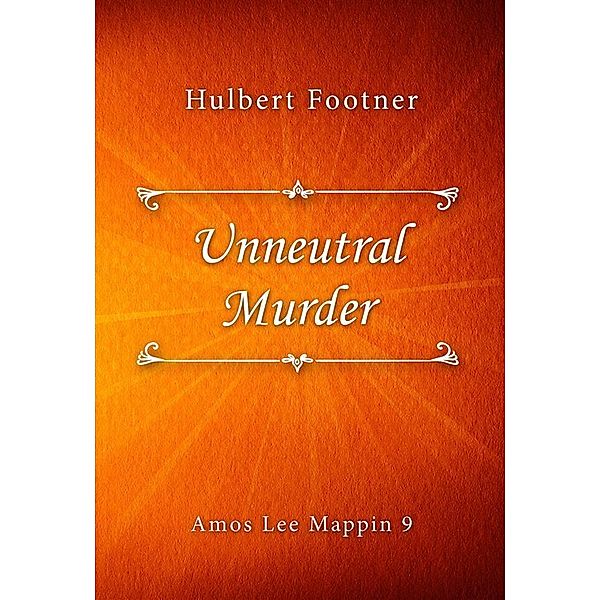 Unneutral Murder / Amos Lee Mappin series Bd.9, Hulbert Footner