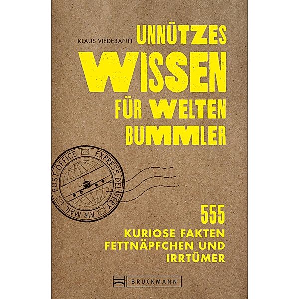 Unnützes Wissen für Weltenbummler. 555 kuriose Fakten, Fettnäpfchen und Irrtümer., Klaus Viedebantt