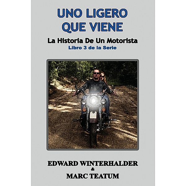 Uno Ligero Que Viene: La Historia De Un Motorista (Libro 3 de la Serie) / La Historia De Un Motorista, Edward Winterhalder, Marc Teatum