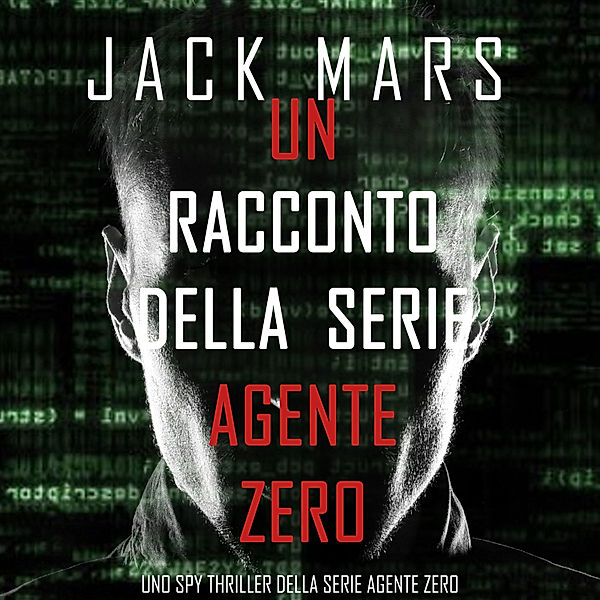 Uno spy thriller della serie Agente Zero - 1 - Un racconto della serie Agente Zero (Uno spy thriller della serie Agente Zero), Jack Mars