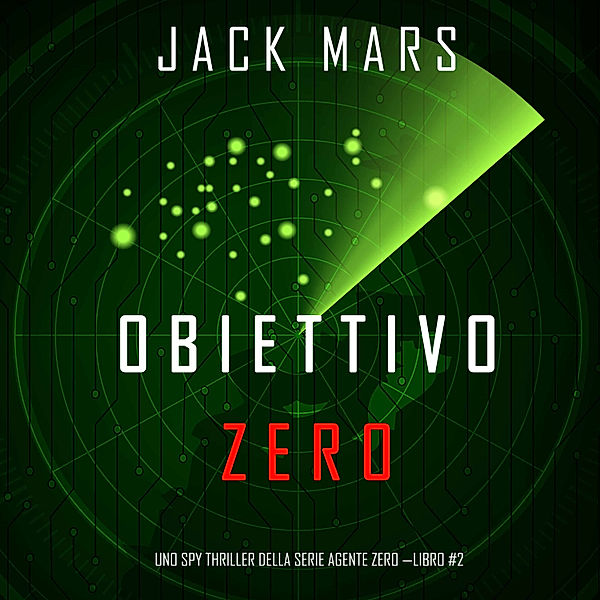 Uno spy thriller della serie Agente Zero - 2 - Obiettivo Zero (Uno spy thriller della serie Agente Zero—Libro #2), Jack Mars