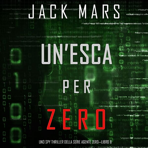 Uno spy thriller della serie Agente Zero - 8 - Un'esca per Zero (Uno spy thriller della serie Agente Zero—Libro #8), Jack Mars