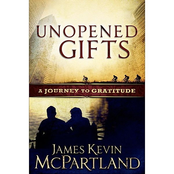 Unopened Gifts: A Journey to Gratitude, James Kevin McPartland