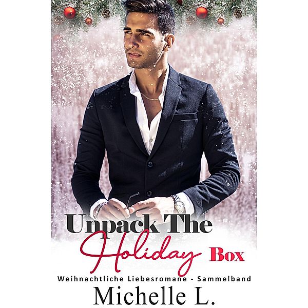 Unpack the Holiday Box: Weihnachtliche Liebesromane - Sammelband, Michelle L.