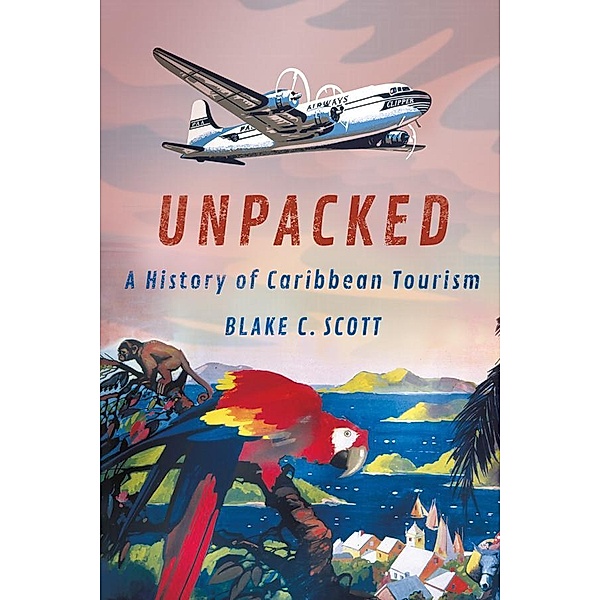 Unpacked / Histories and Cultures of Tourism, Blake C. Scott
