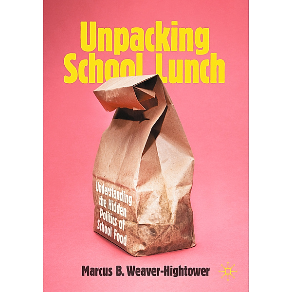 Unpacking School Lunch, Marcus B. Weaver-Hightower