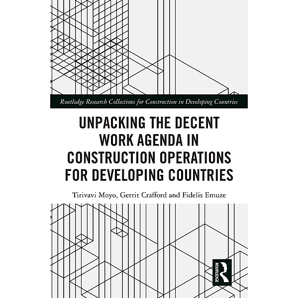 Unpacking the Decent Work Agenda in Construction Operations for Developing Countries, Tirivavi Moyo, Gerrit Crafford, Fidelis Emuze