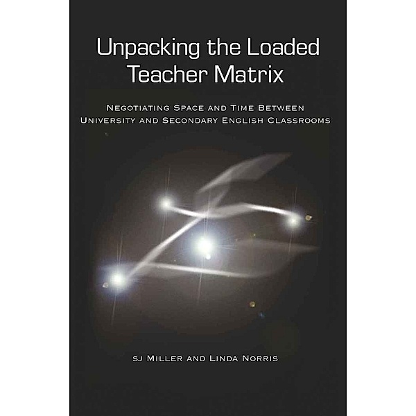 Unpacking the Loaded Teacher Matrix, sj Miller, Linda Norris