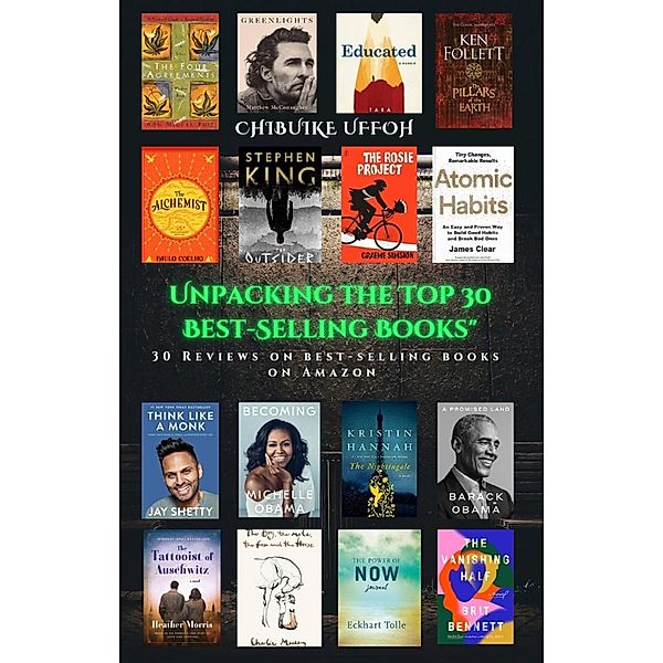 Unpacking the Top 30 Best-Selling Books, James Clear, Delia Owens, Stephen King, Alex Michaelides, Tara Westover, Celeste Ng, Heather Morris, Rhonda Byrne, Margaret Atwood, Suzanne Collins, Barack Obama, Don Miguel Ruiz, Brit Bennett, Glennon Doyle, Max Lucado, Jay Shetty, Matt Haig, Matthew McConaughey, Charlie Mackesy, Imbolo Mbue, Ken Follett, Kristin Hannah, Paulo Coelho, Rebecca Skloot, Eckhart Tolle, Mark Manson, Graeme Simsion, Beth O'Leary, Hanya Yanagihara, Michelle Obama