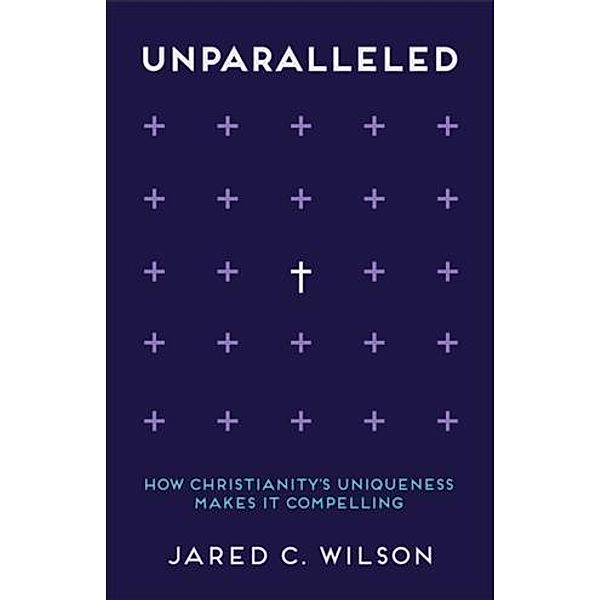 Unparalleled, Jared C. Wilson