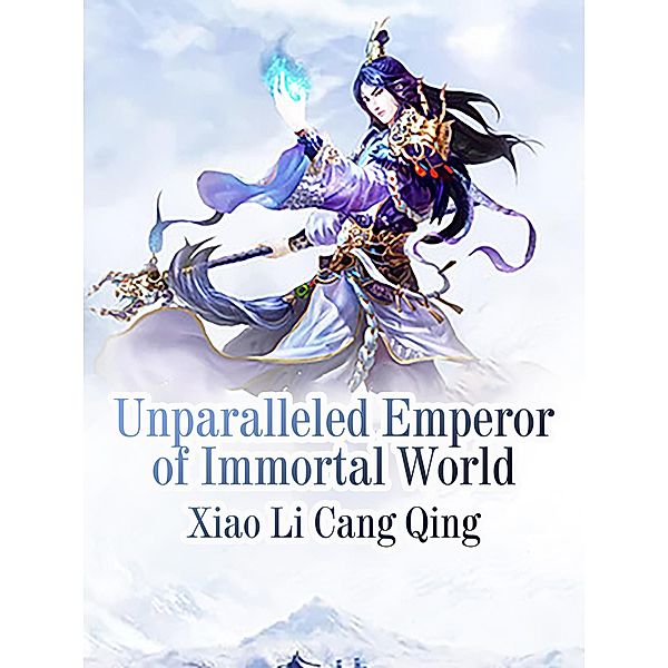 Unparalleled Emperor of Immortal World / Funstory, Xiao LiCangQing