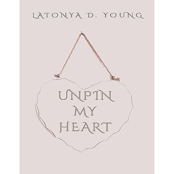 Unpin My Heart, Latonya D Young