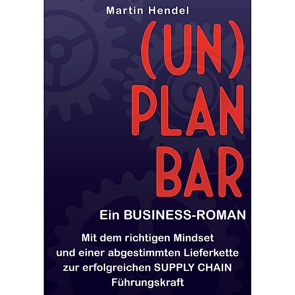 (UN)PLANBAR - Ein Business-Roman über Sales & Operations Planning, Martin Hendel