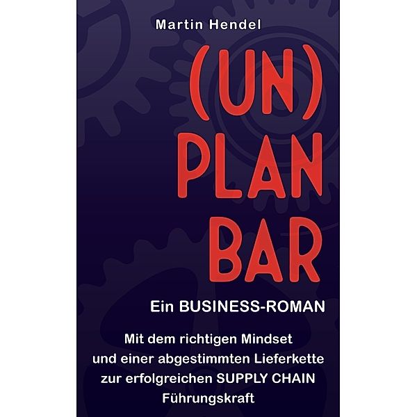 (UN)PLANBAR - Ein Business-Roman über Sales & Operations Planning, Martin Hendel