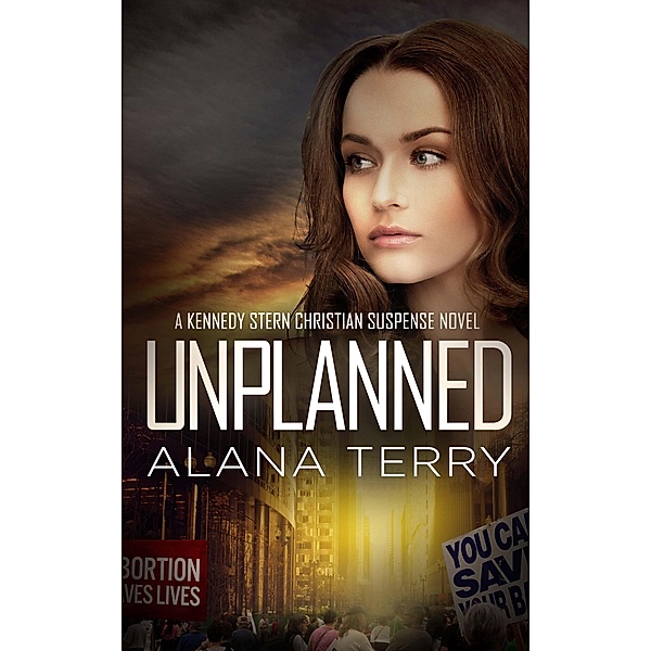 Unplanned (A Kennedy Stern Christian Suspense Novel, #1) / A Kennedy Stern Christian Suspense Novel, Alana Terry