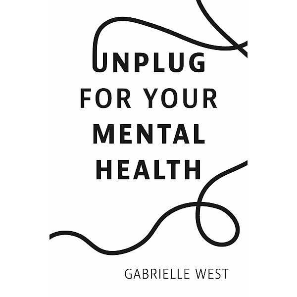 Unplug For Your Mental Health, Gabrielle West