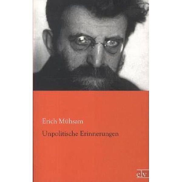 Unpolitische Erinnerungen, Erich Mühsam