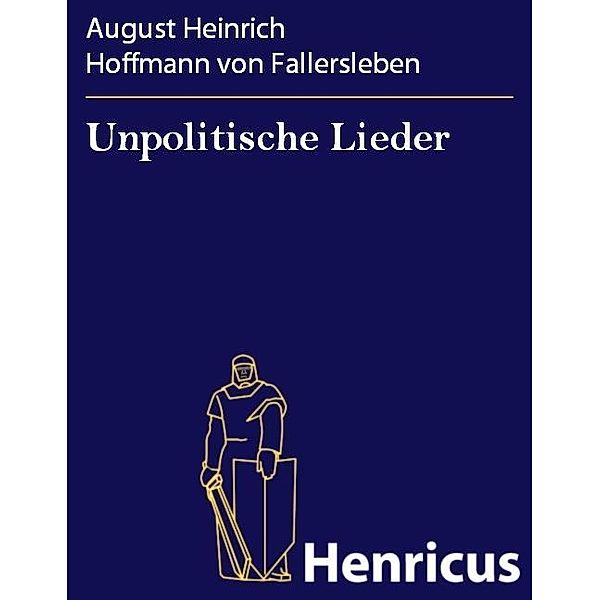 Unpolitische Lieder, August Heinrich Hoffmann Von Fallersleben