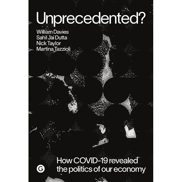 Unprecedented? / Goldsmiths Press / PERC Papers, William Davies, Sahil Jai Dutta, Nick Taylor, Martina Tazzioli