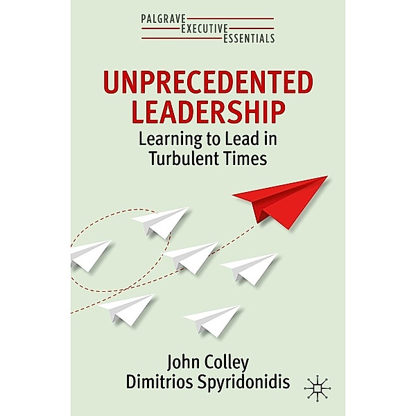 Unprecedented Leadership / Palgrave Executive Essentials, John Colley, Dimitrios Spyridonidis