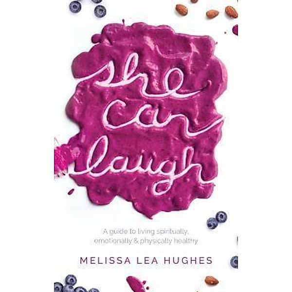 Unprecedented Press LLC: She Can Laugh, Melissa Lea Hughes