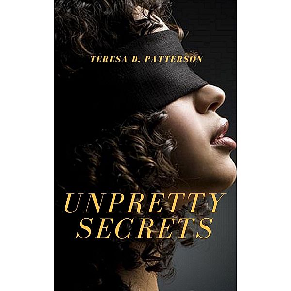 Unpretty Secrets, Teresa D. Patterson