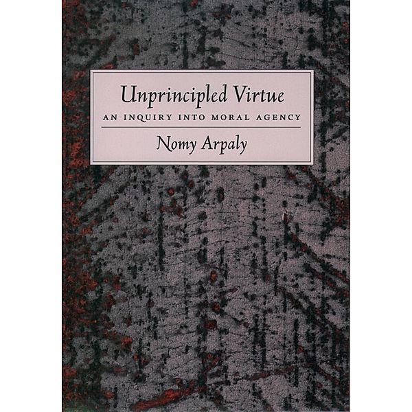 Unprincipled Virtue, Nomy Arpaly