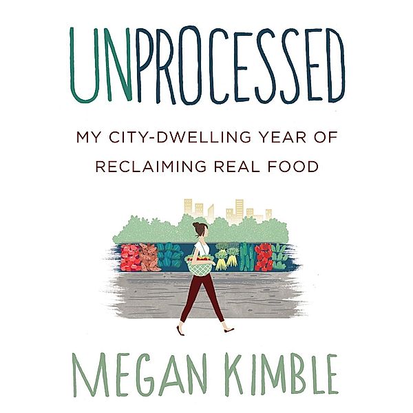Unprocessed, Megan Kimble