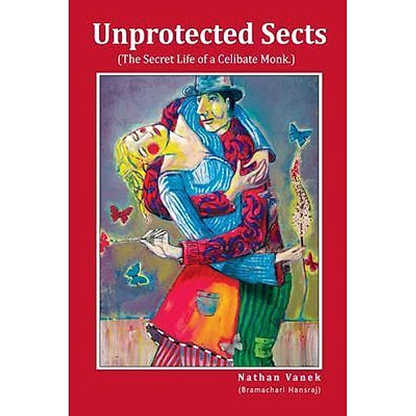 Unprotected Sects (The Secret Life of a Celibate Monk) / nathan, Nathan Vanek