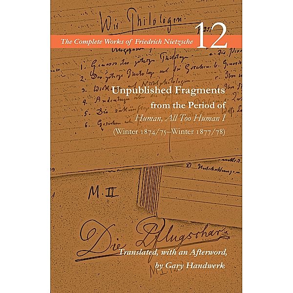 Unpublished Fragments from the Period of Human, All Too Human I (Winter 1874/75-Winter 1877/78) / Stanford University Press, Friedrich Nietzsche