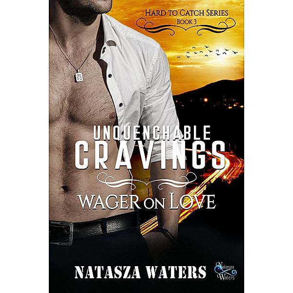 Unquenchable Cravings: Wager on Love (Hard to Catch Series, #3) / Hard to Catch Series, Natasza Waters