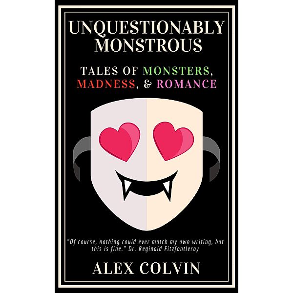 Unquestionably Monstrous (The Unhinged Trilogy, #2) / The Unhinged Trilogy, Alex Colvin