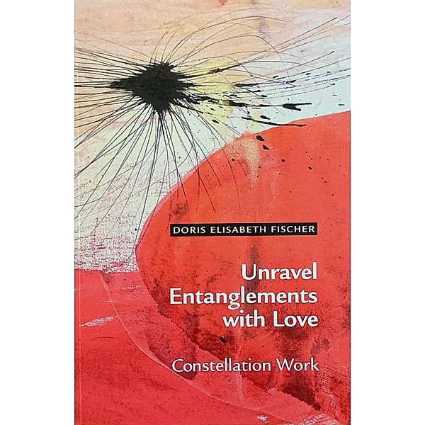 Unravel Entanglements with Love, Doris Elisabeth Fischer