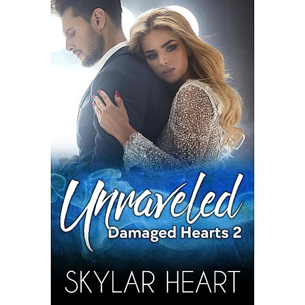 Unraveled (Damaged Hearts, #2) / Damaged Hearts, Skylar Heart