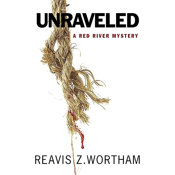 Unraveled / Texas Red River Mysteries Bd.6, Reavis Wortham