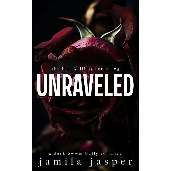Unraveled (The Ben & Libby Series, #5) / The Ben & Libby Series, Jamila Jasper