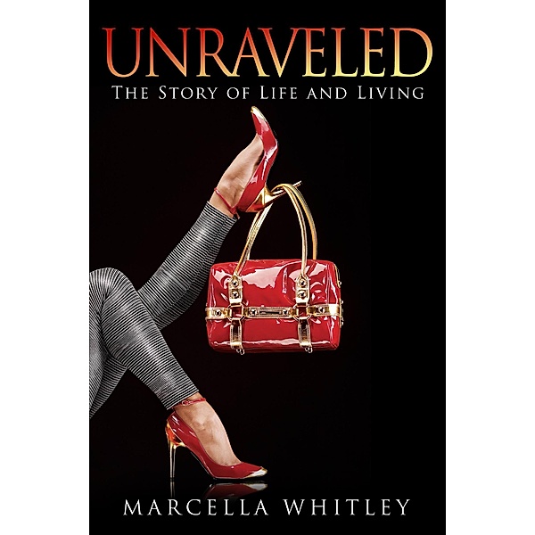 Unraveled: The Story of Life and Living (Melinda Rafferty Series Book 1) / Melinda Rafferty Series Book 1, Marcella Whitley