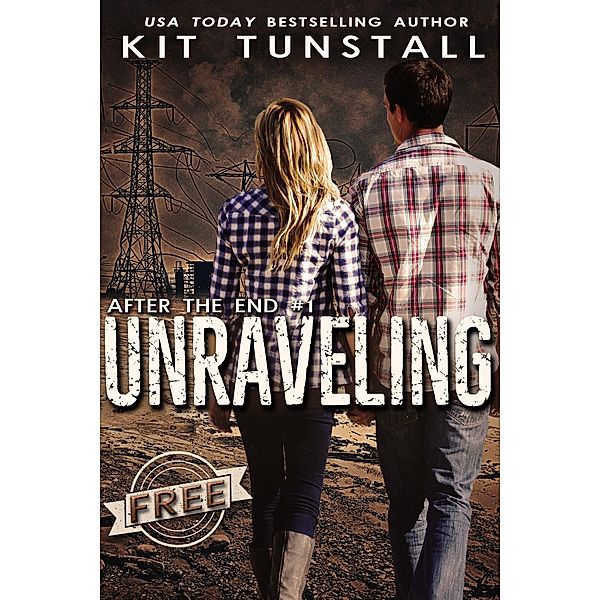 Unraveling (After The End, #1) / After The End, Kit Tunstall
