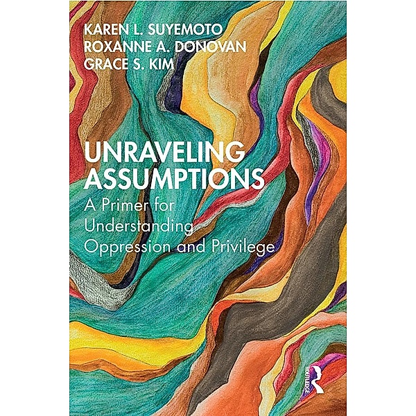 Unraveling Assumptions, Karen L. Suyemoto, Roxanne A. Donovan, Grace S. Kim